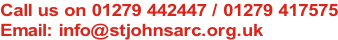 Call us on 01279 442447 / 01279 417575 Email: info@stjohnsarc.org.uk